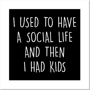 I used to have a social life, and then I had kids Posters and Art